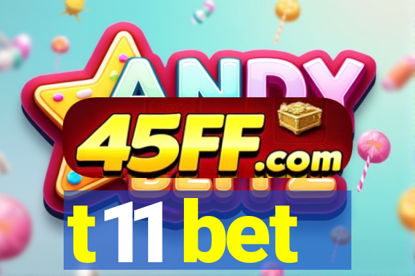 t11 bet